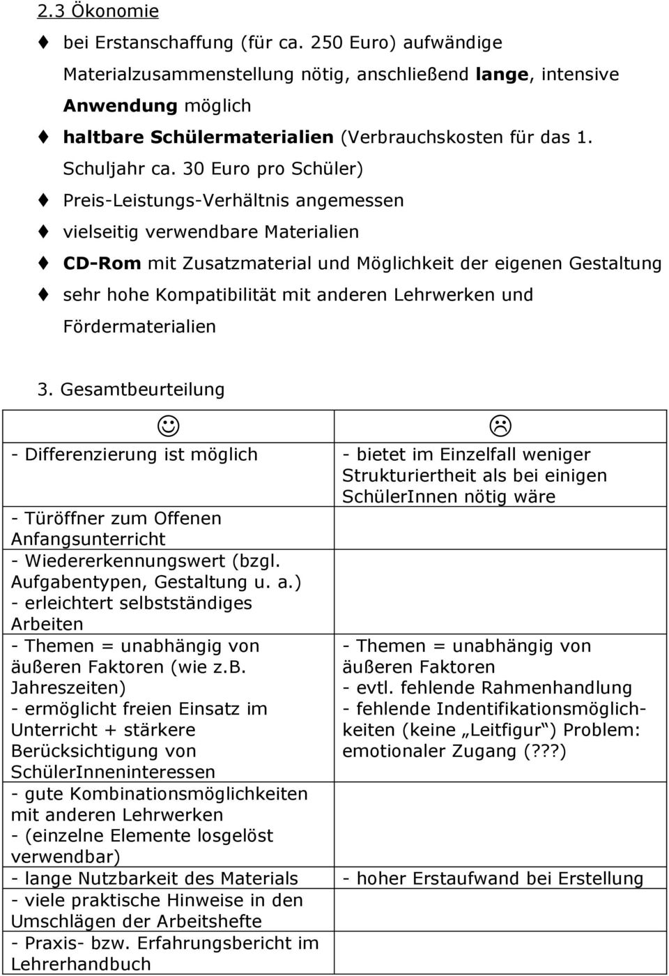 30 Euro pro Schüler) Preis-Leistungs-Verhältnis angemessen vielseitig verwendbare Materialien CD-Rom mit Zusatzmaterial und Möglichkeit der eigenen Gestaltung sehr hohe Kompatibilität mit anderen