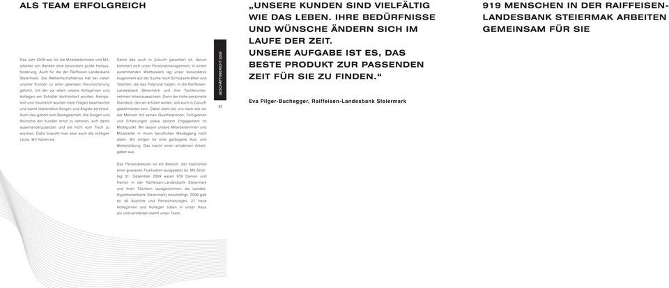 Das Jahr 2009 war für die Mitarbeiterinnen und Mitarbeiter von Banken eine besonders große Herausforderung. Auch für die der Raiffeisen-Landesbank Steiermark.