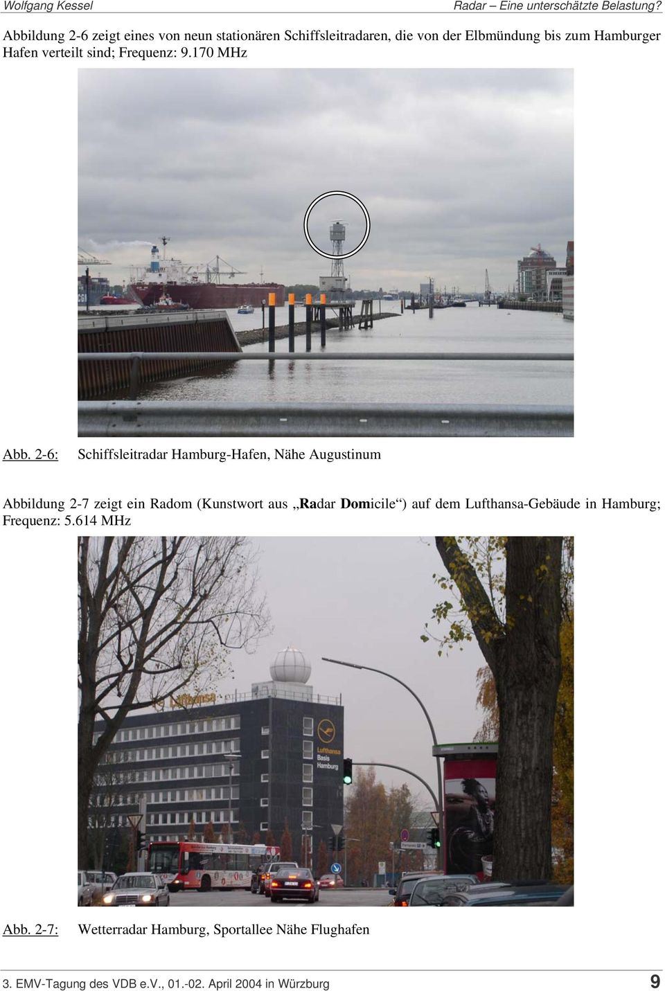 2-6: Schiffsleitradar Hamburg-Hafen, Nähe Augustinum Abbildung 2-7 zeigt ein Radom (Kunstwort aus Radar