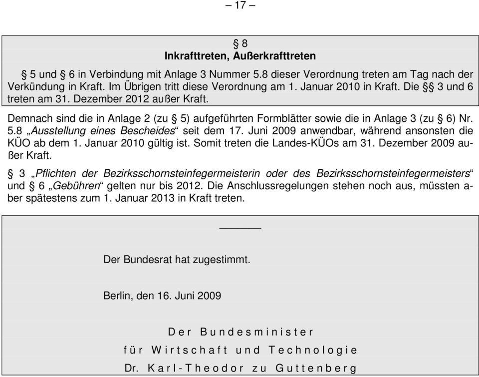 Juni 2009 anwendbar, während ansonsten die KÜO ab dem 1. Januar 2010 gültig ist. Somit treten die Landes-KÜOs am 31. Dezember 2009 außer Kraft.