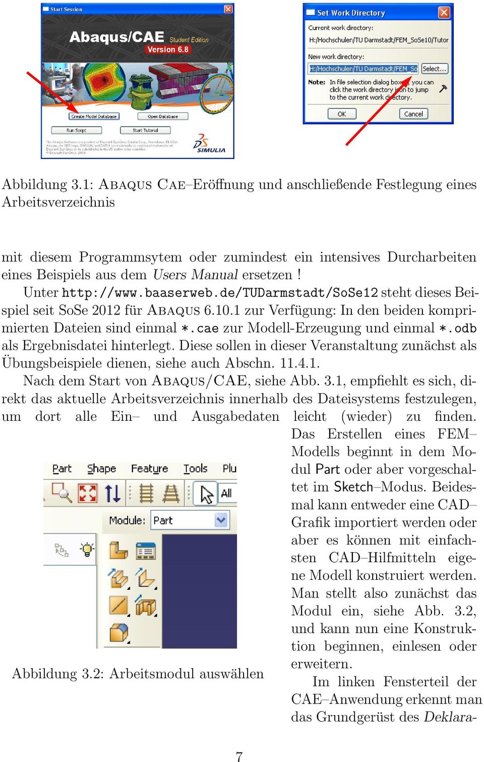 Unter http://www.baaserweb.de/tudarmstadt/sose12 steht dieses Beispiel seit SoSe 2012 für Abaqus 6.10.1 zur Verfügung: In den beiden komprimierten Dateien sind einmal *.