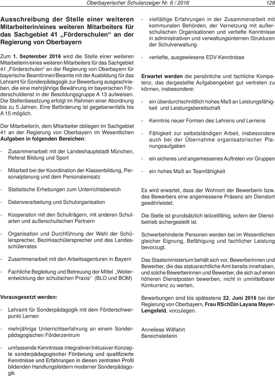 September 2016 wird die Stelle einer weiteren Mitarbeiterin/eines weiteren Mitarbeiters für das Sachgebiet 41 Förderschulen an der Regierung von Oberbayern für bayerische Beamtinnen/Beamte mit der