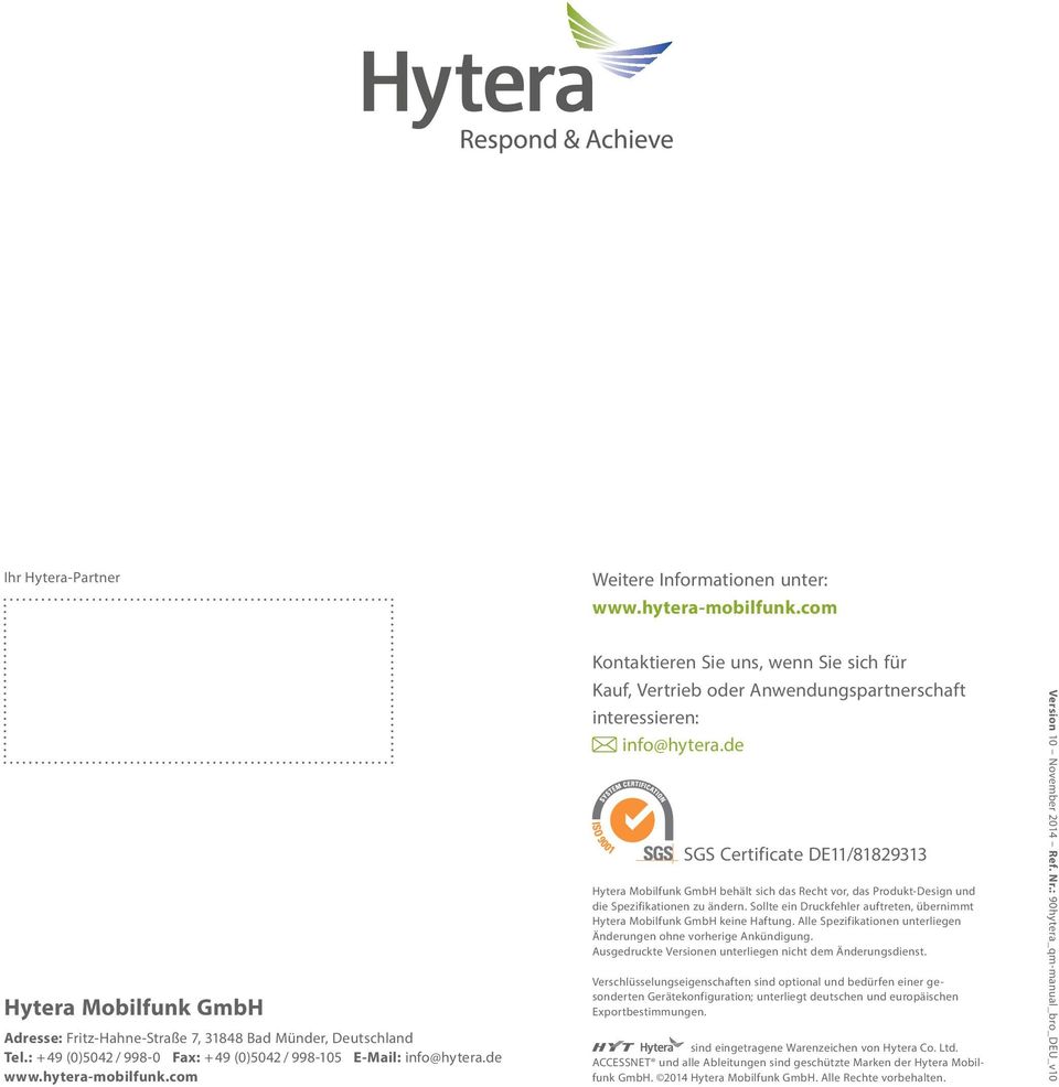 com Kontaktieren Sie uns, wenn Sie sich für Kauf, Vertrieb oder Anwendungspartnerschaft interessieren: info@hytera.