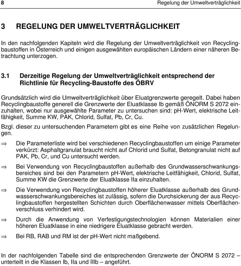 1 Derzeitige Regelung der Umweltverträglichkeit entsprechend der Richtlinie für Recycling-Baustoffe des ÖBRV Grundsätzlich wird die Umweltverträglichkeit über Eluatgrenzwerte geregelt.