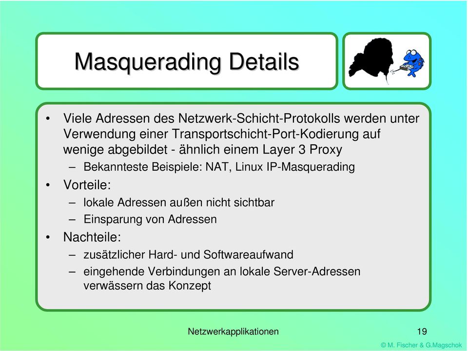 Linux IP-Masquerading Vorteile: lokale Adressen außen nicht sichtbar Einsparung von Adressen Nachteile: