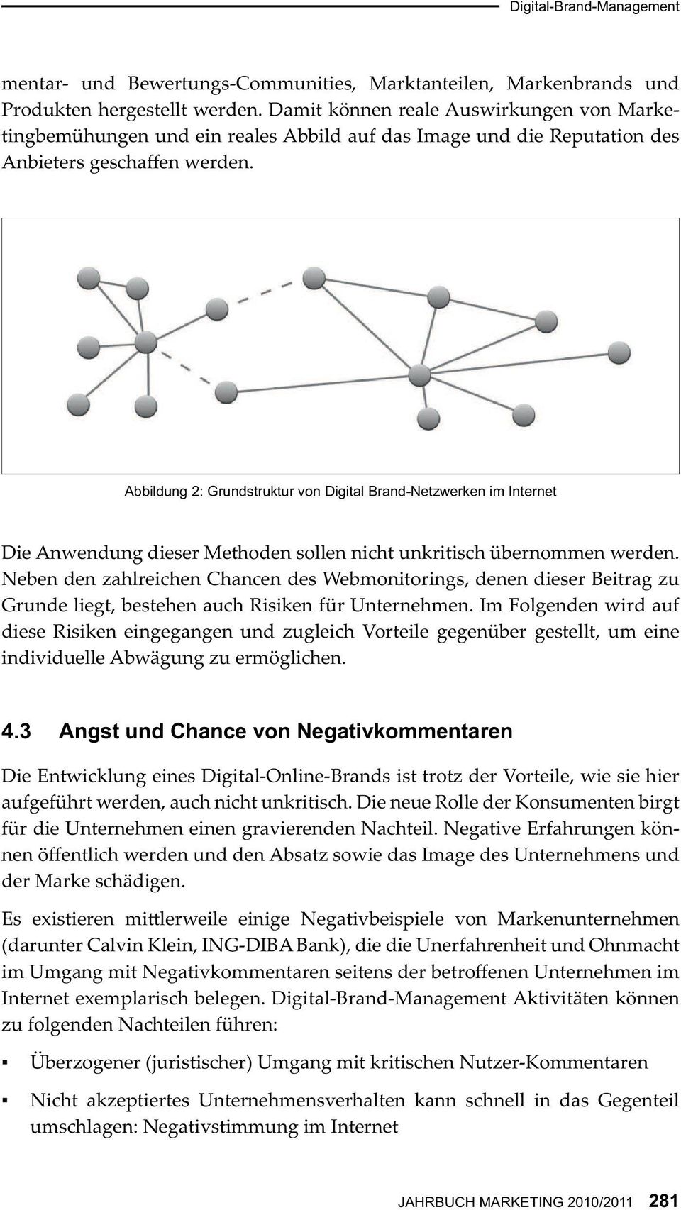 Abbildung 2: Grundstruktur von Digital Brand-Netzwerken im Internet Die Anwendung dieser Methoden sollen nicht unkritisch übernommen werden.