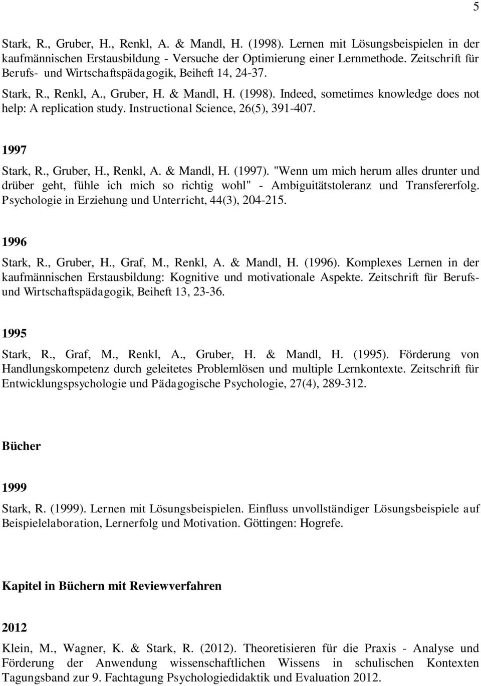 Instructional Science, 26(5), 391-407. 1997 Stark, R., Gruber, H., Renkl, A. & Mandl, H. (1997).