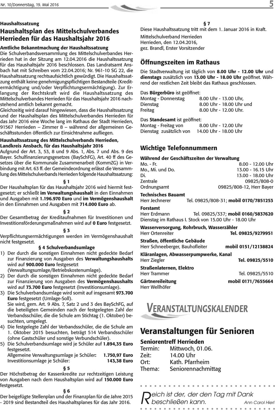 Mittelschulverbandes Herrieden hat in der Sitzung am 12.04.2016 die Haushaltssatzung für das Haushaltsjahr 2016 beschlossen. Das Landratsamt Ansbach hat mit Schreiben vom 22.04.2016; Nr.