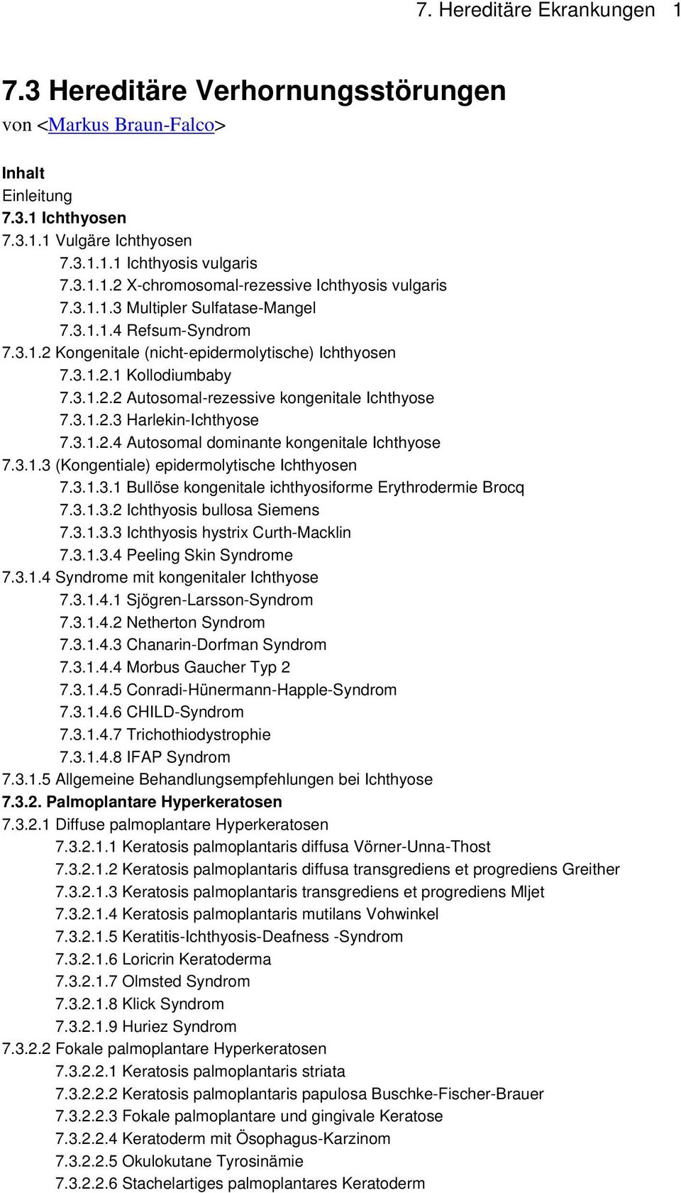 3.1.2.4 Autosomal dominante kongenitale Ichthyose 7.3.1.3 (Kongentiale) epidermolytische Ichthyosen 7.3.1.3.1 Bullöse kongenitale ichthyosiforme Erythrodermie Brocq 7.3.1.3.2 Ichthyosis bullosa Siemens 7.