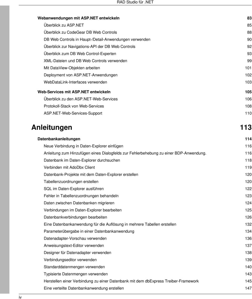 XML-Dateien und DB Web Controls verwenden 99 Mit DataView-Objekten arbeiten 101 Deployment von ASP.NET-Anwendungen 102 WebDataLink-Interfaces verwenden 103 Web-Services mit ASP.