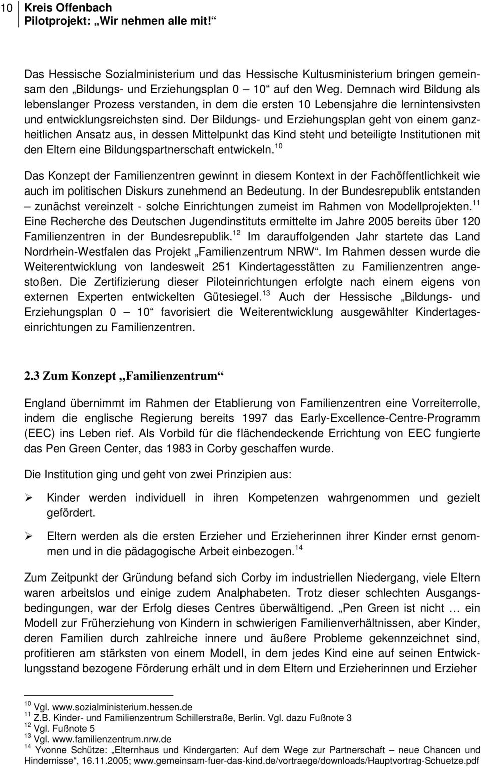 Der Bildungs- und Erziehungsplan geht von einem ganzheitlichen Ansatz aus, in dessen Mittelpunkt das Kind steht und beteiligte Institutionen mit den Eltern eine Bildungspartnerschaft entwickeln.