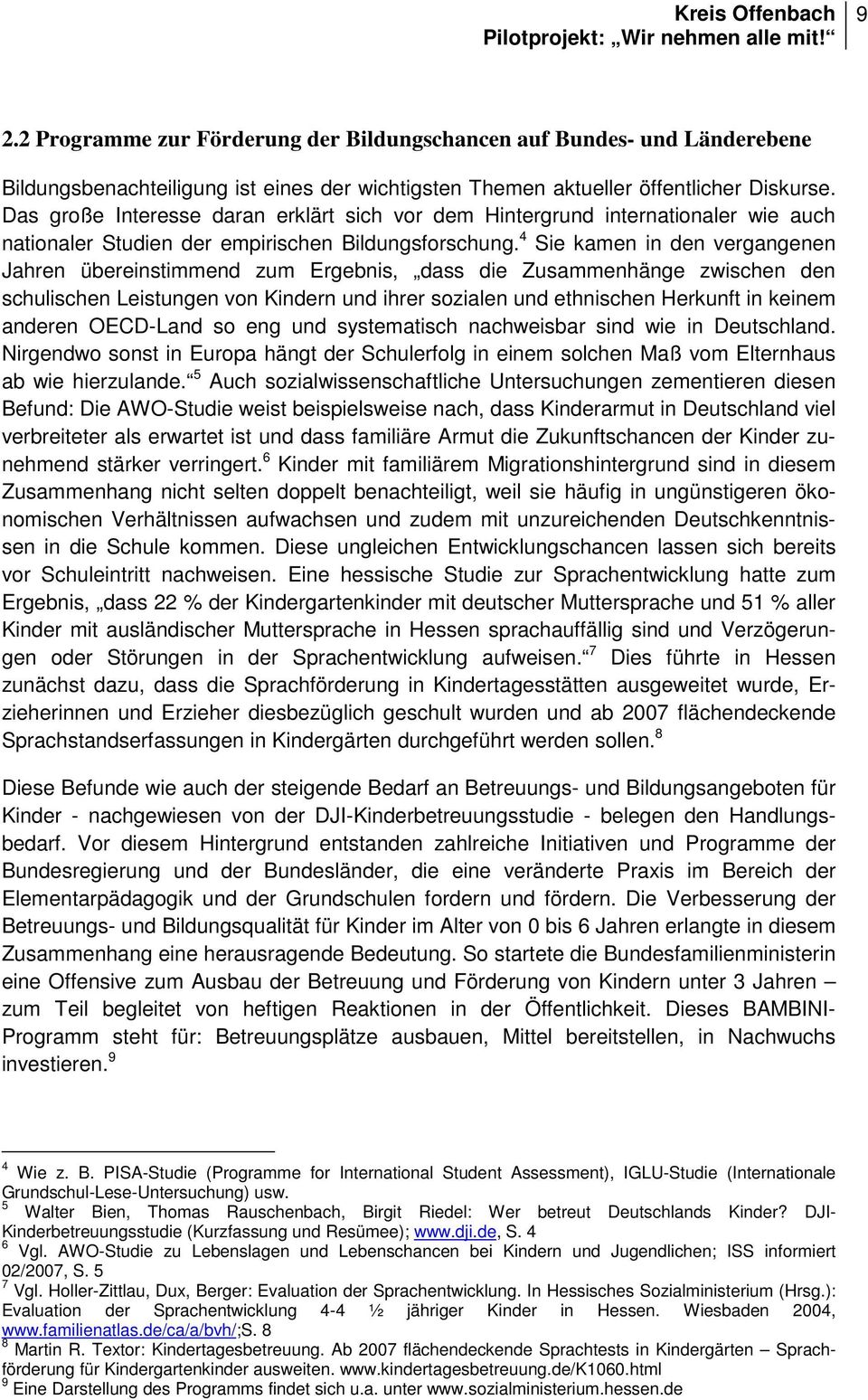 4 Sie kamen in den vergangenen Jahren übereinstimmend zum Ergebnis, dass die Zusammenhänge zwischen den schulischen Leistungen von Kindern und ihrer sozialen und ethnischen Herkunft in keinem anderen