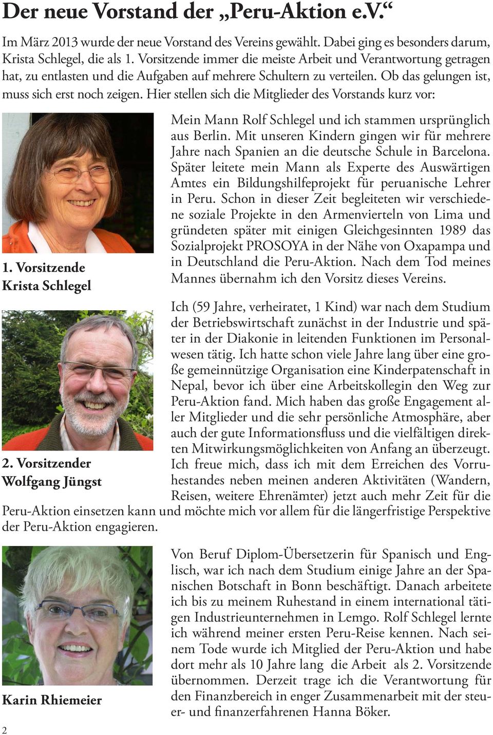 Hier stellen sich die Mitglieder des Vorstands kurz vor: 1. Vorsitzende Krista Schlegel 2. Vorsitzender Wolfgang Jüngst Mein Mann Rolf Schlegel und ich stammen ursprünglich aus Berlin.