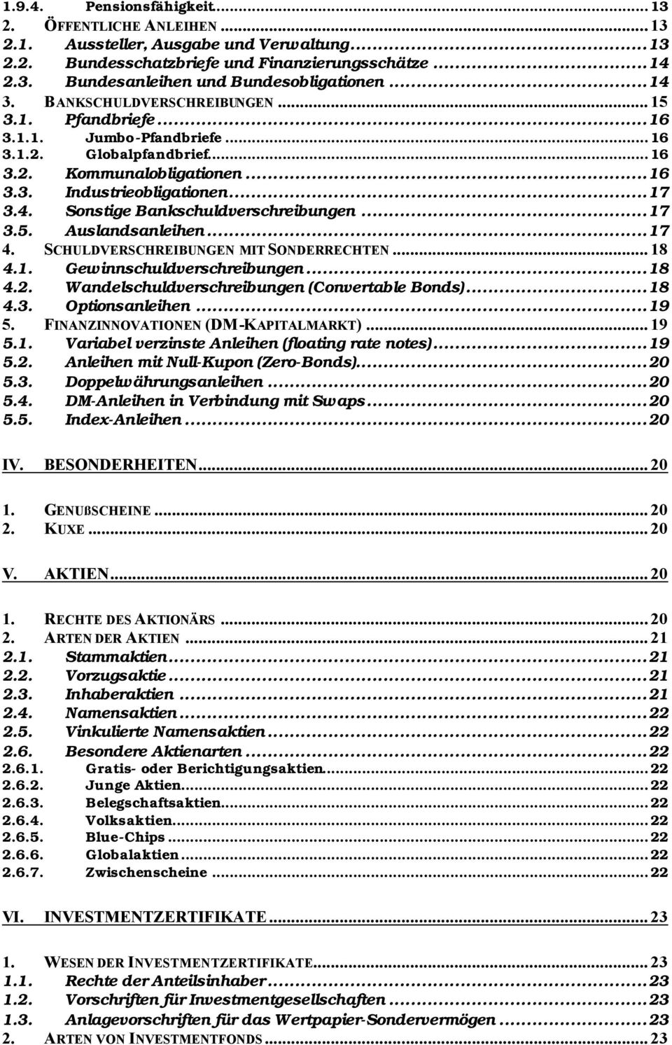 ..17 3.5. Auslandsanleihen...17 4. SCHULDVERSCHREIBUNGEN MIT SONDERRECHTEN... 18 4.1. Gewinnschuldverschreibungen...18 4.2. Wandelschuldverschreibungen (Convertable Bonds)...18 4.3. Optionsanleihen.