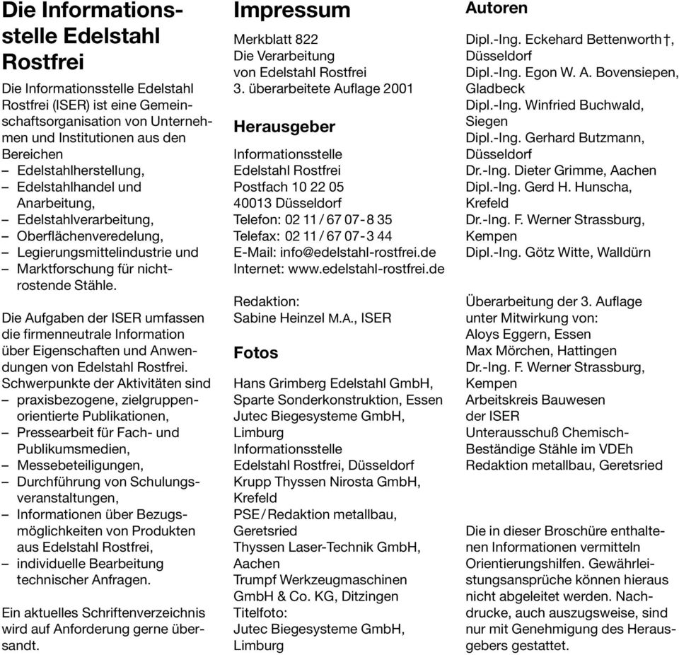 Die Aufgaben der ISER umfassen die firmenneutrale Information über Eigenschaften und Anwendungen von Edelstahl Rostfrei.