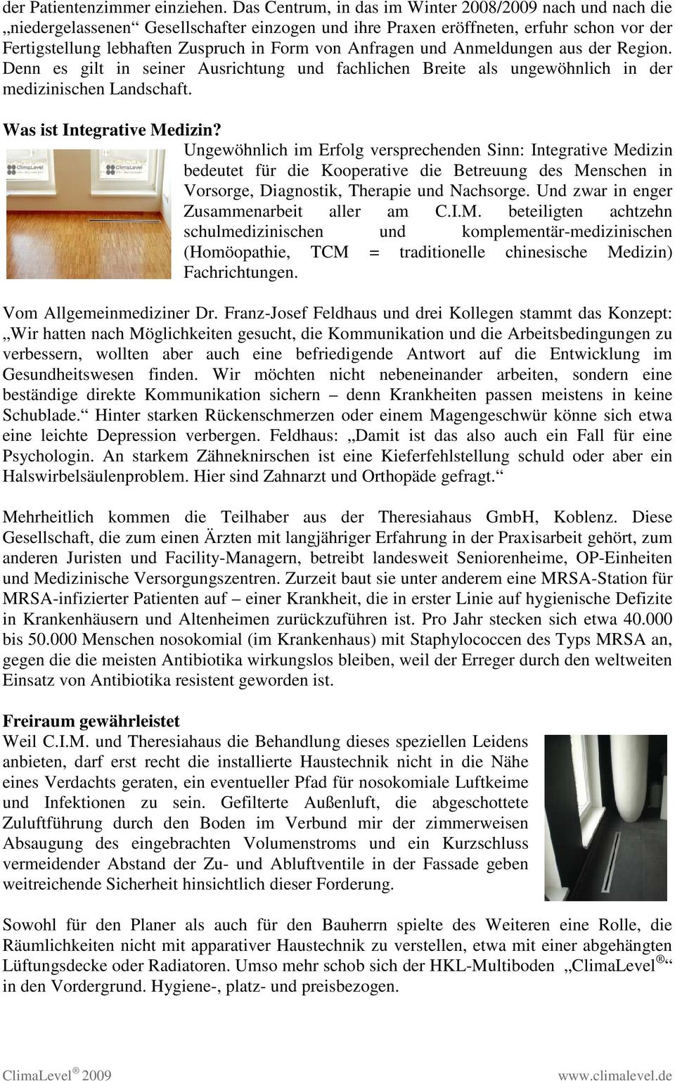 Anfragen und Anmeldungen aus der Region. Denn es gilt in seiner Ausrichtung und fachlichen Breite als ungewöhnlich in der medizinischen Landschaft. Was ist Integrative Medizin?