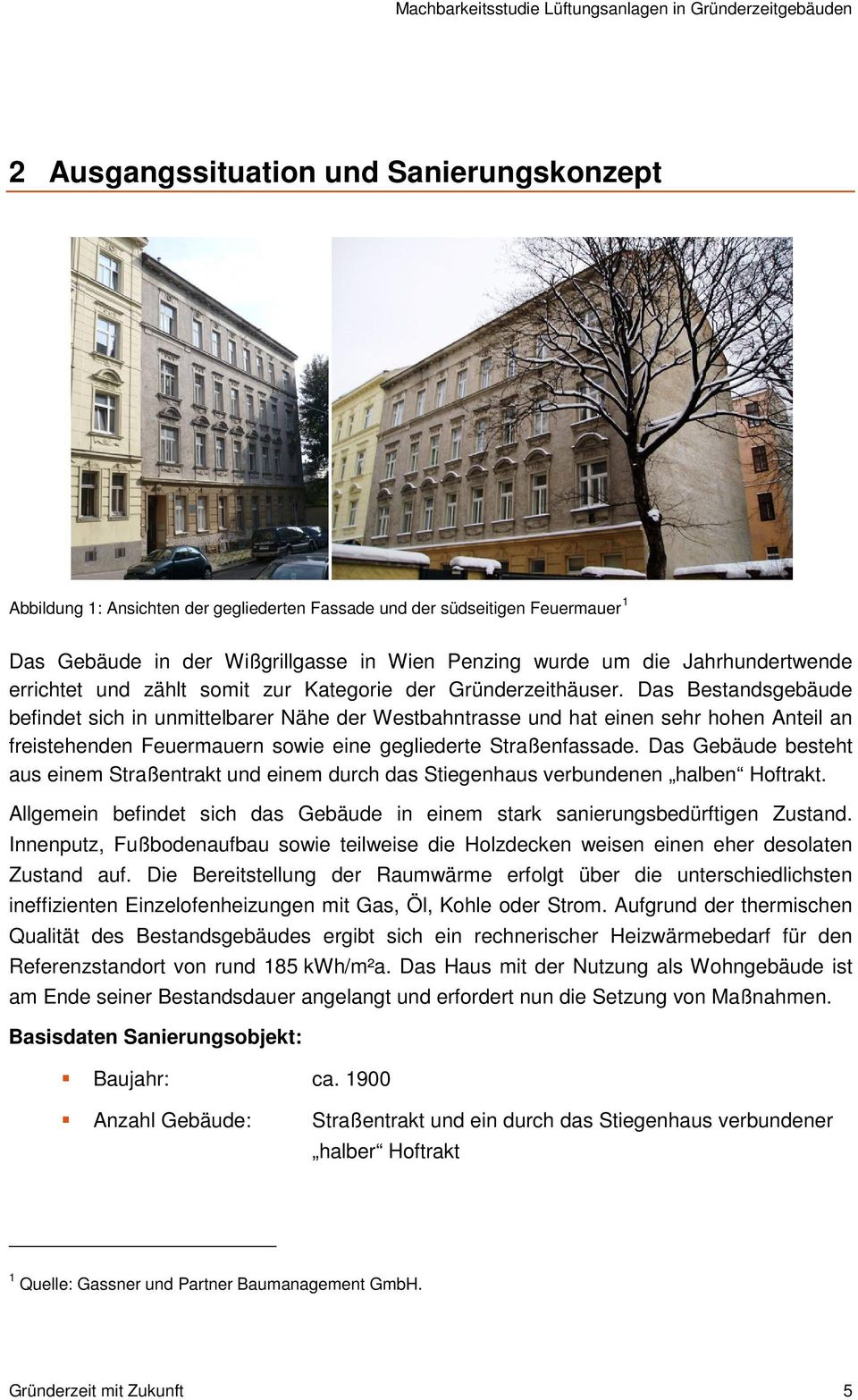 Das Bestandsgebäude befindet sich in unmittelbarer Nähe der Westbahntrasse und hat einen sehr hohen Anteil an freistehenden Feuermauern sowie eine gegliederte Straßenfassade.