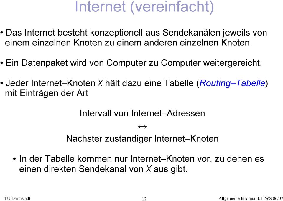 Jeder Internet Knoten X hält dazu eine Tabelle (Routing Tabelle) mit Einträgen der Art Intervall von Internet