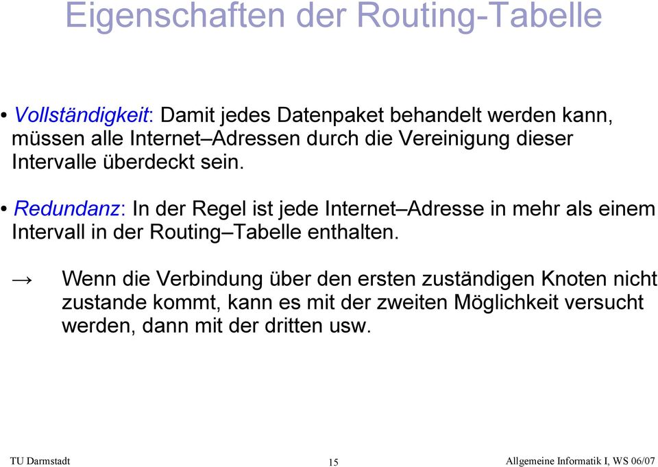 Redundanz: In der Regel ist jede Internet Adresse in mehr als einem Intervall in der Routing Tabelle enthalten.