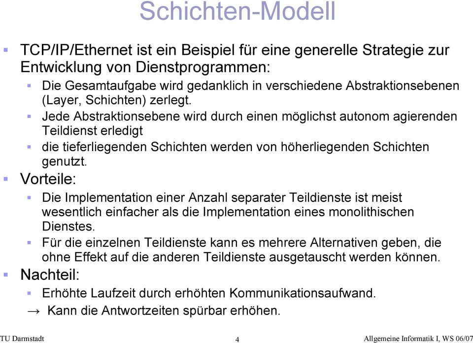 Vorteile: Die Implementation einer Anzahl separater Teildienste ist meist wesentlich einfacher als die Implementation eines monolithischen Dienstes.