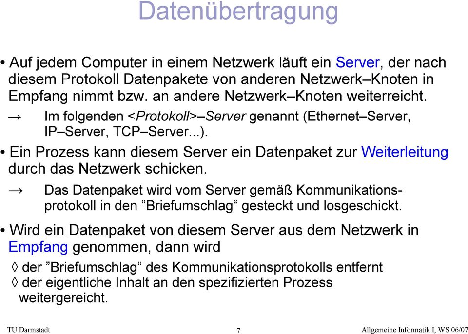 Ein Prozess kann diesem Server ein Datenpaket zur Weiterleitung durch das Netzwerk schicken.