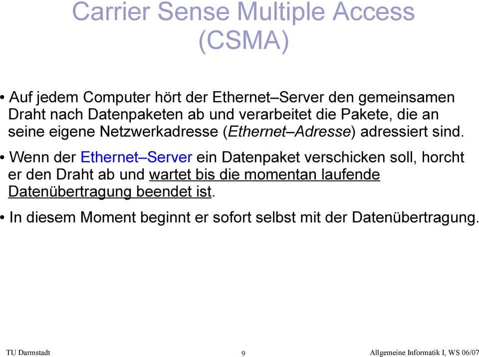 sind. Wenn der Ethernet Server ein Datenpaket verschicken soll, horcht er den Draht ab und wartet bis die