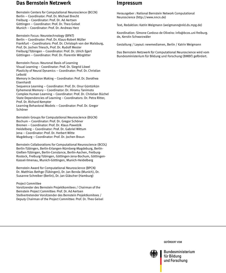 Dr. Rudolf Mester Freiburg/Tübingen Coordinator: Prof. Dr. Ulrich Egert Göttingen Coordinator: Prof. Dr. Florentin Wörgötter Impressum Herausgeber : National Bernstein Network Computational Neuroscience (http://www.