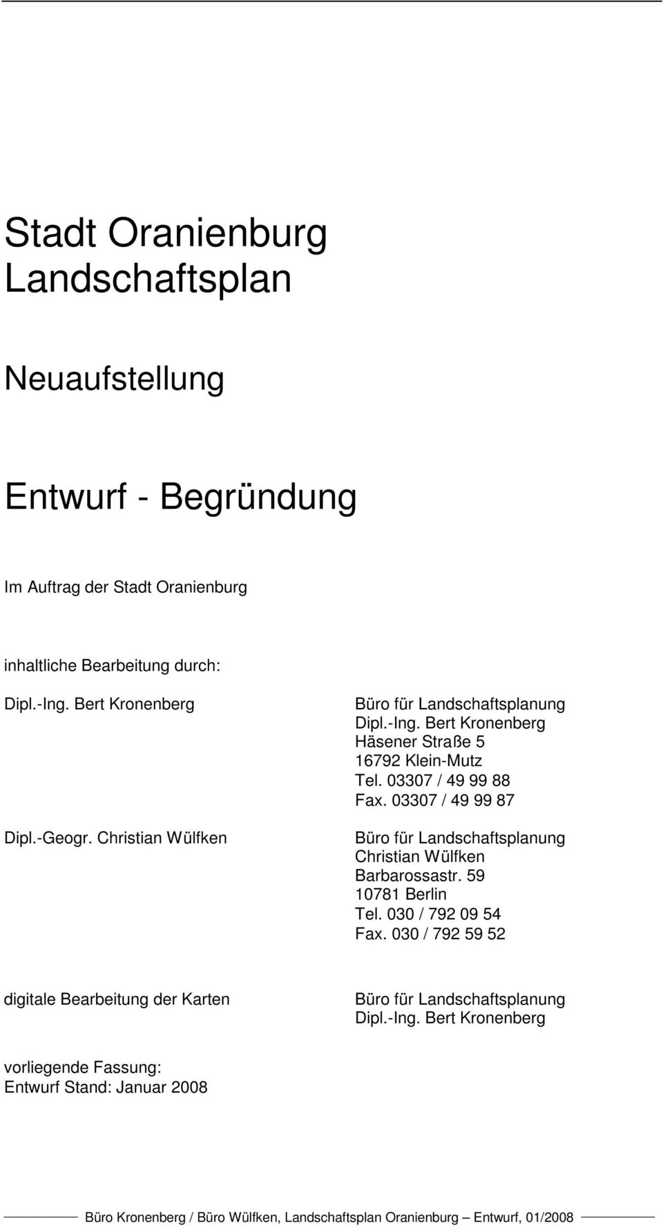 03307 / 49 99 88 Fax. 03307 / 49 99 87 Büro für Landschaftsplanung Christian Wülfken Barbarossastr. 59 10781 Berlin Tel. 030 / 792 09 54 Fax.