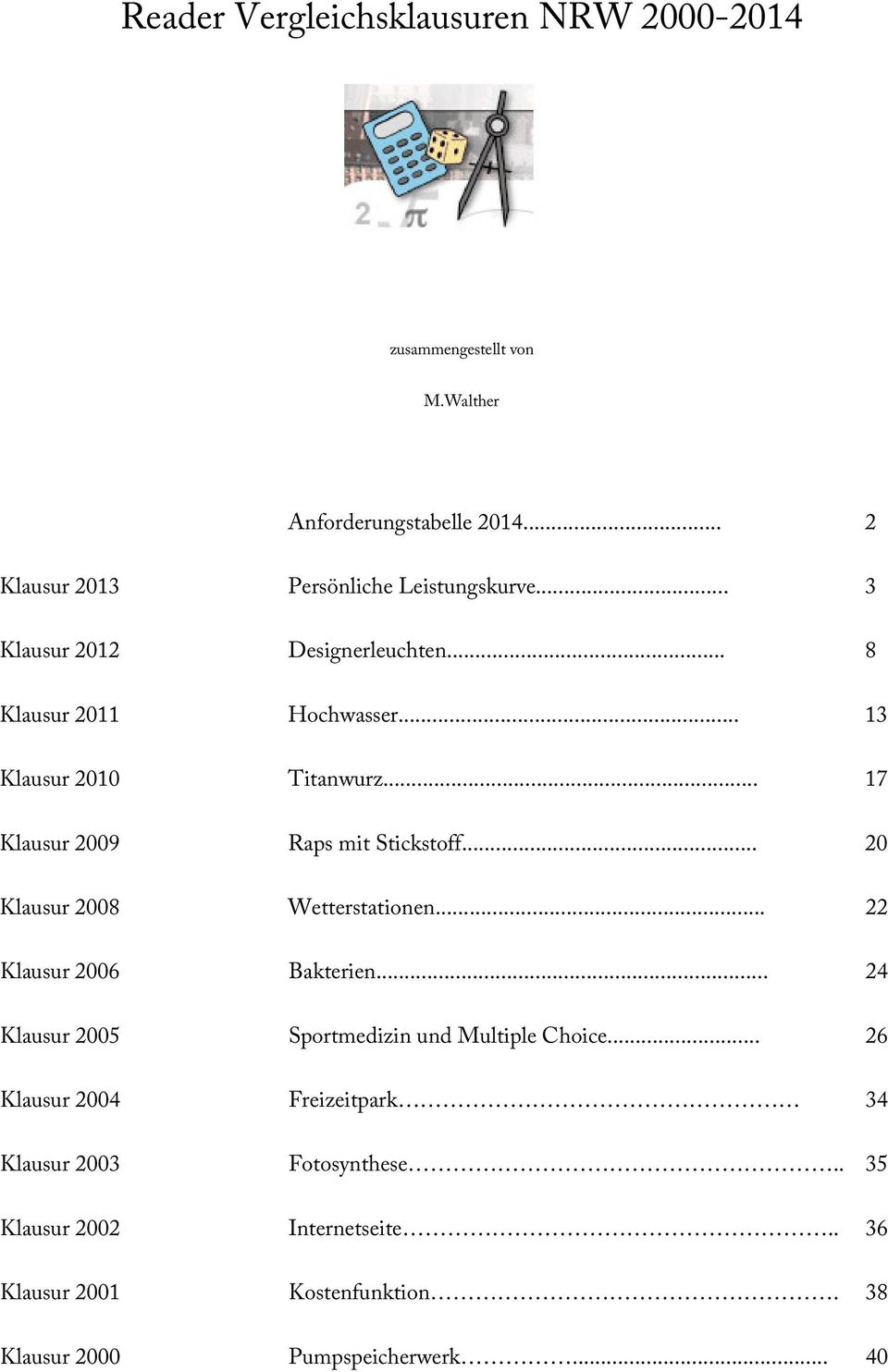 .. 17 Klausur 2009 Raps mit Stickstoff... 20 Klausur 2008 Wetterstationen... 22 Klausur 2006 Bakterien.