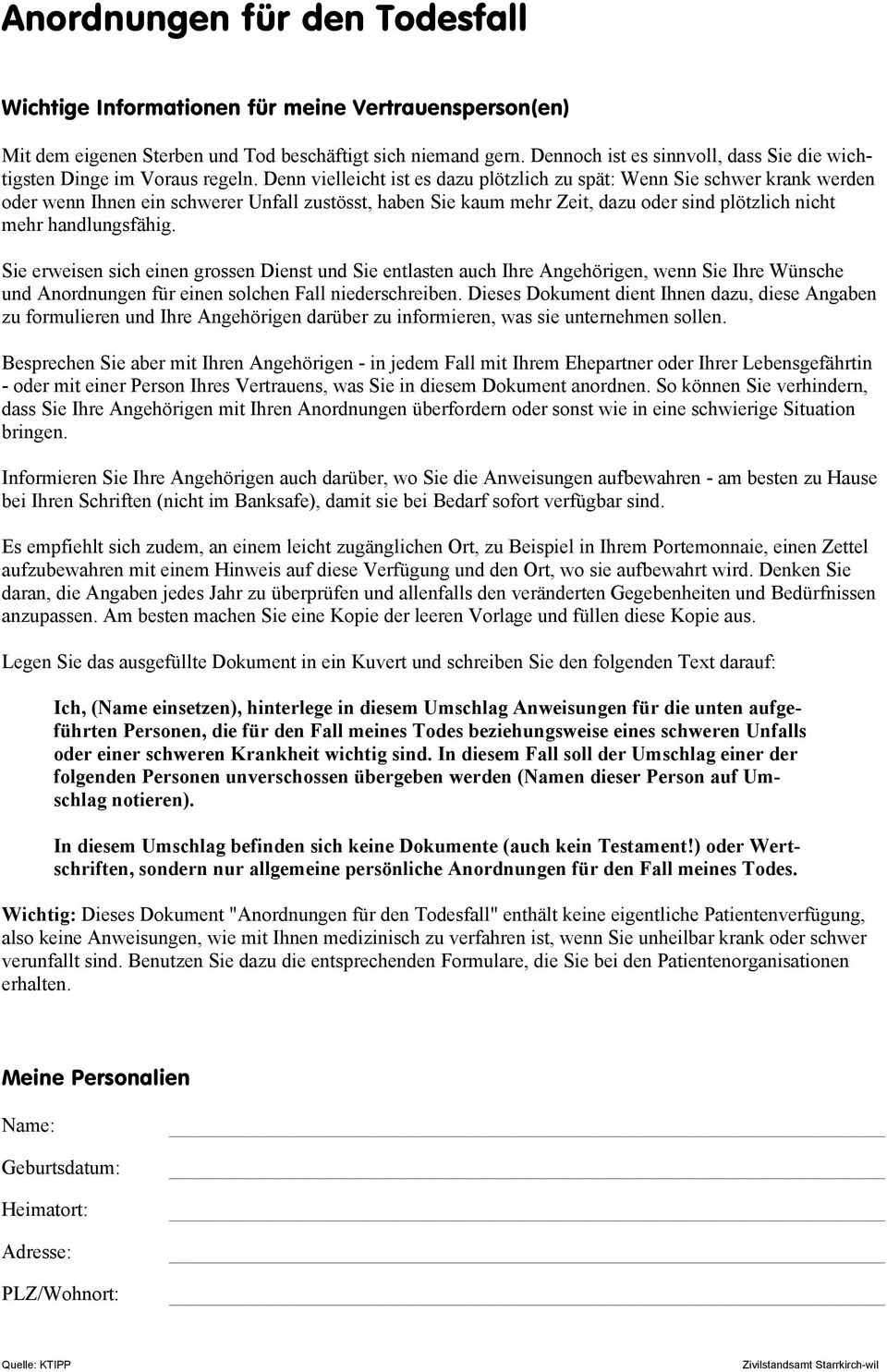 Denn vielleicht ist es dazu plötzlich zu spät: Wenn Sie schwer krank werden oder wenn Ihnen ein schwerer Unfall zustösst, haben Sie kaum mehr Zeit, dazu oder sind plötzlich nicht mehr handlungsfähig.