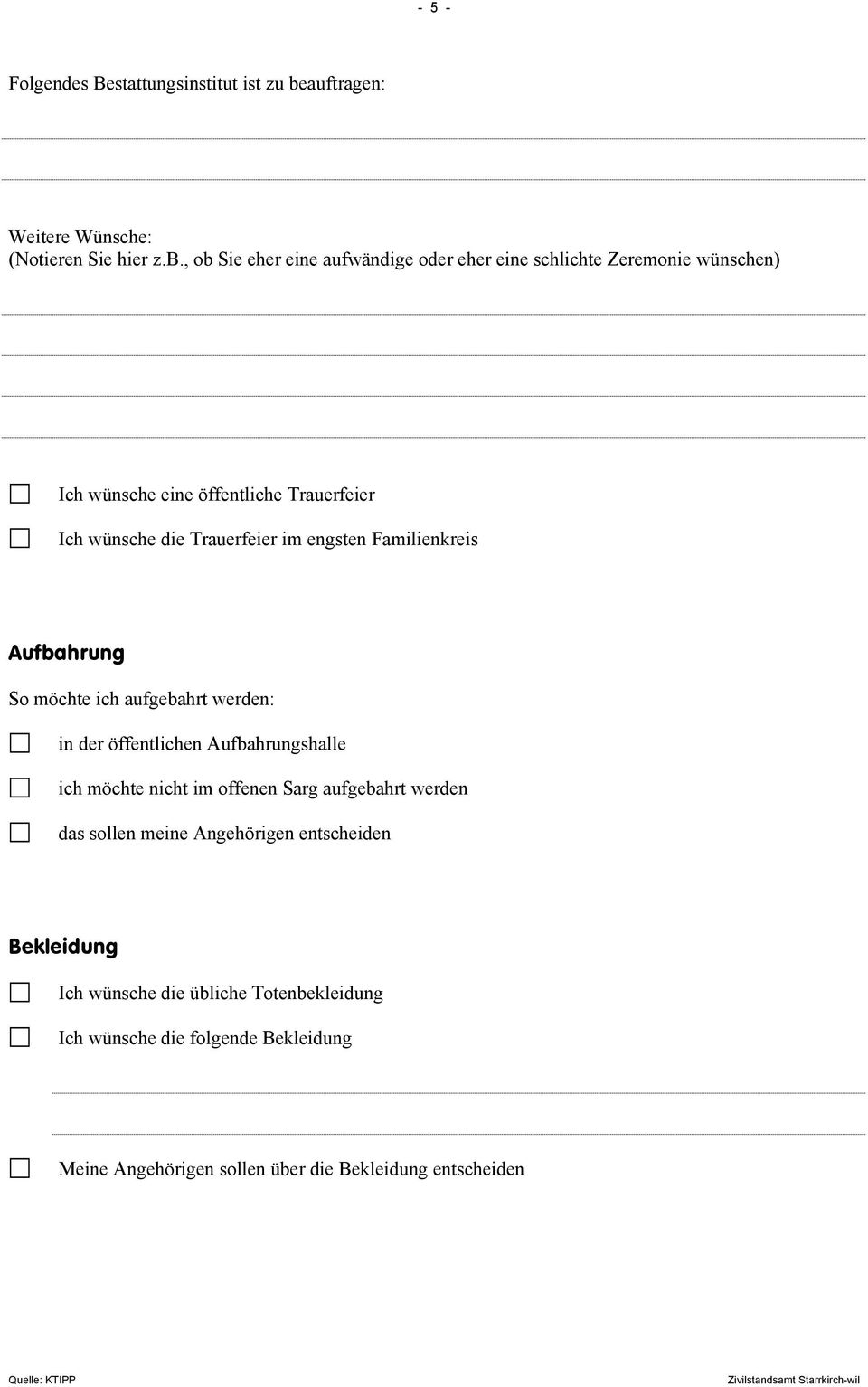 , ob Sie eher eine aufwändige oder eher eine schlichte Zeremonie wünschen) Ich wünsche eine öffentliche Trauerfeier Ich wünsche die Trauerfeier