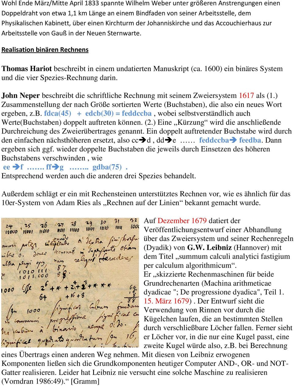 Realisation binären Rechnens Thomas Hariot beschreibt in einem undatierten Manuskript (ca. 1600) ein binäres System und die vier Spezies-Rechnung darin.