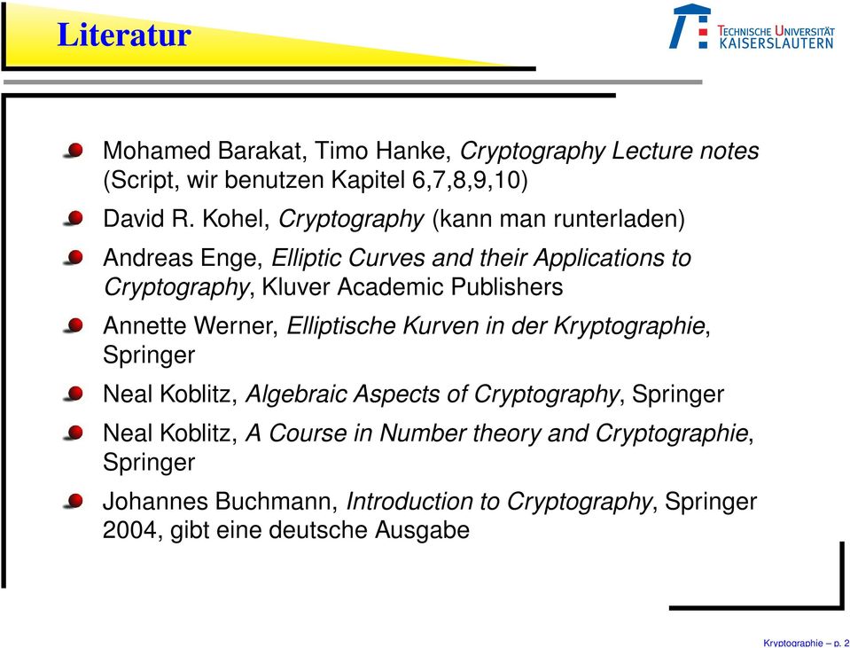 Annette Werner, Elliptische Kurven in der Kryptographie, Springer Neal Koblitz, Algebraic Aspects of Cryptography, Springer Neal Koblitz, A