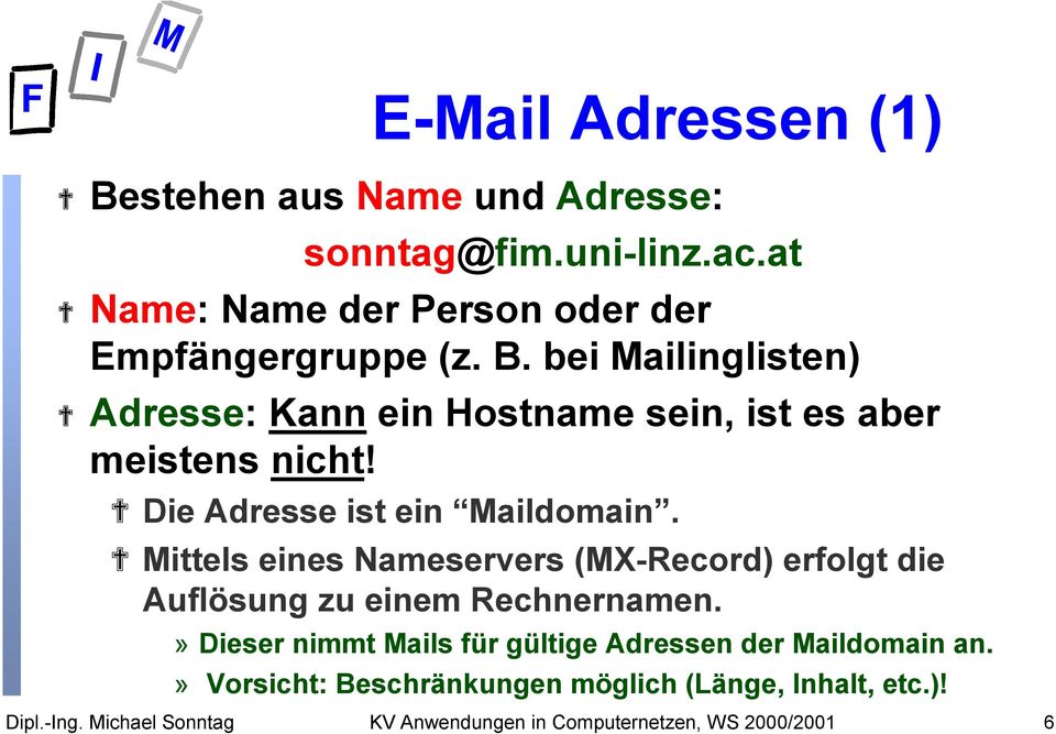 bei Mailinglisten) Adresse: Kann ein Hostname sein, ist es aber meistens nicht! Die Adresse ist ein Maildomain.