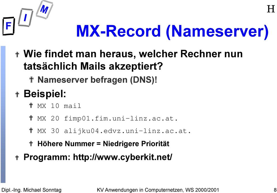 Beispiel: MX 10 mail MX 20 fimp01.fim.uni-linz.ac.at. MX 30 alijku04.