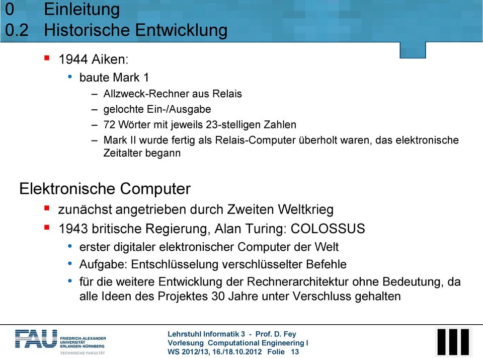 britische Regierung, Alan Turing: COLOSSUS erster digitaler elektronischer Computer der Welt Aufgabe: Entschlüsselung verschlüsselter Befehle für
