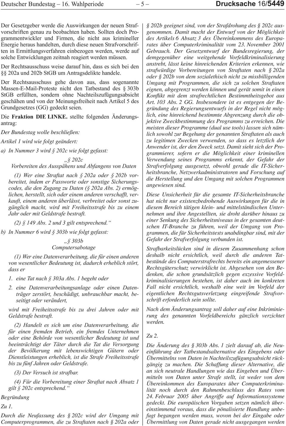reagiert werden müssen. DerRechtsausschussweisedaraufhin,dassessichbeiden 202a und 202b StGB um Antragsdelikte handele.