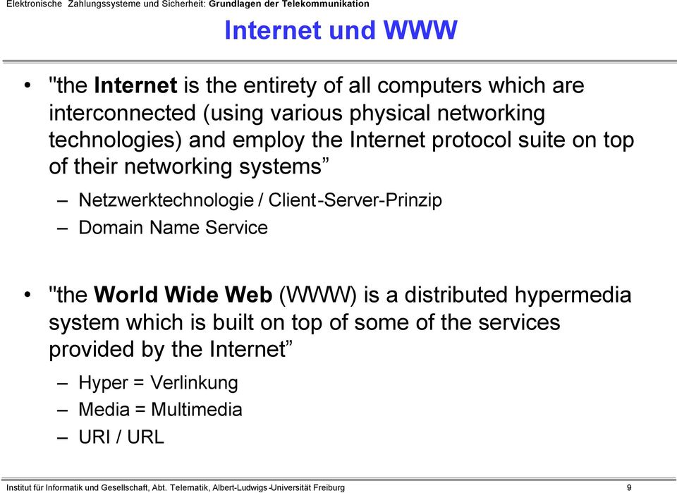 "the World Wide Web (WWW) is a distributed hypermedia system which is built on top of some of the services provided by the Internet Hyper