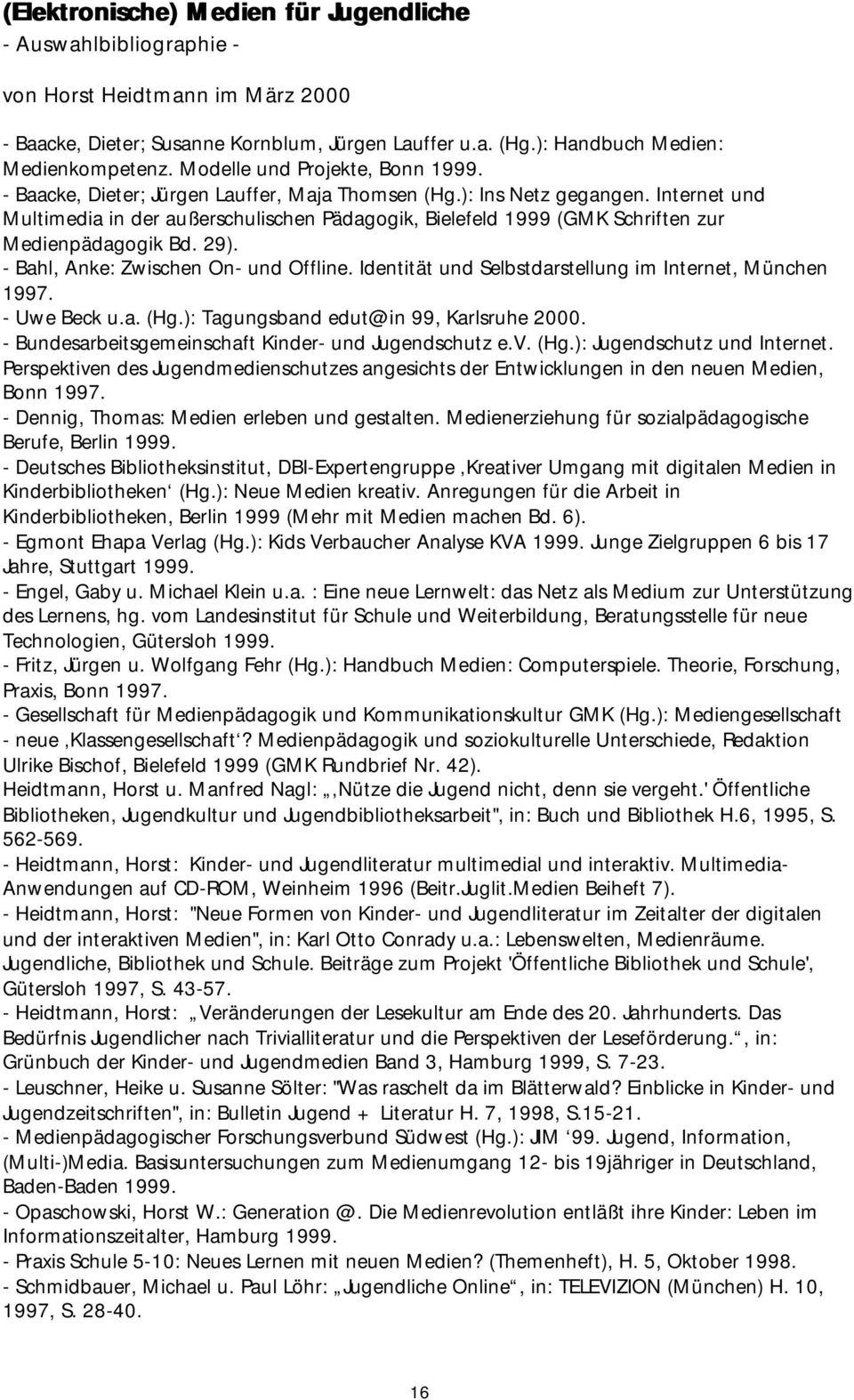 Internet und Multimedia in der außerschulischen Pädagogik, Bielefeld 1999 (GMK Schriften zur Medienpädagogik Bd. 29). - Bahl, Anke: Zwischen On- und Offline.