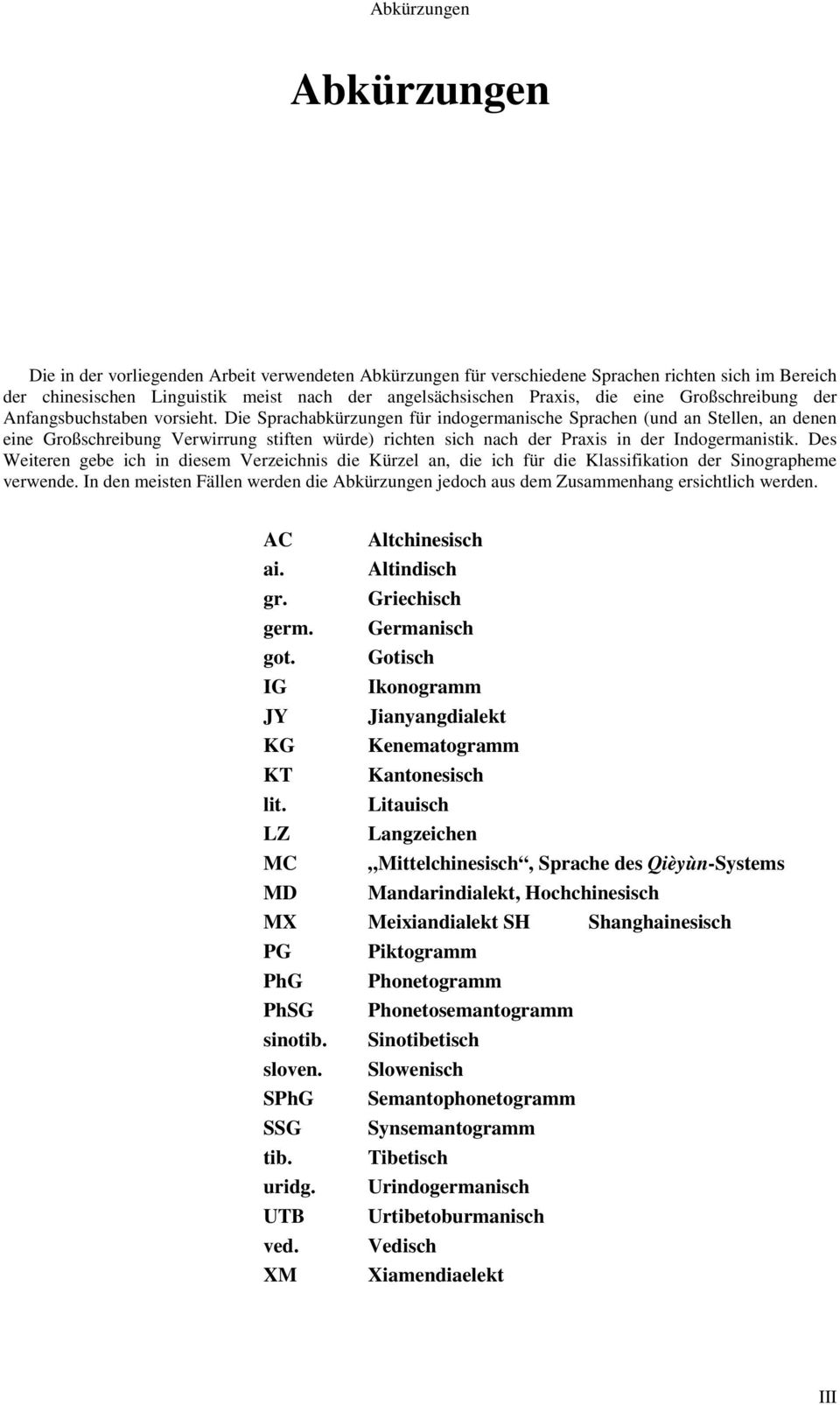 Die Sprachabkürzungen für indogermanische Sprachen (und an Stellen, an denen eine Großschreibung Verwirrung stiften würde) richten sich nach der Prais in der Indogermanistik.