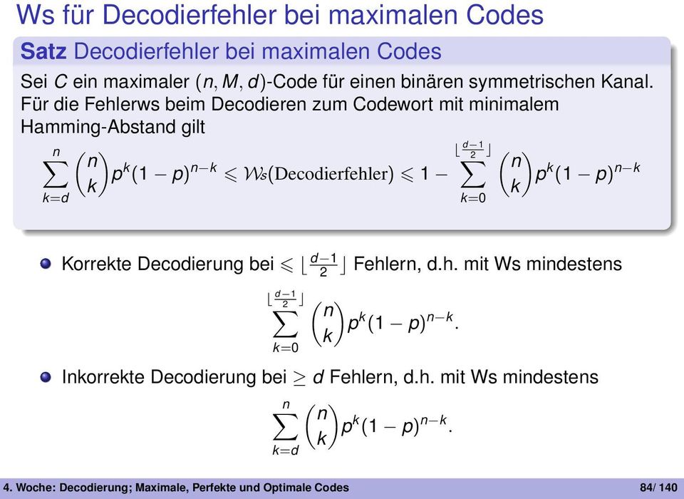WS(Decodierfehler) 1 d 1 2 k=0 ( ) n p k (1 p) n k k Korrekte Decodierung bei d 1 2 Fehlern, dh mit Ws mindestens d 1 2 k=0 ( ) n p k (1 p)