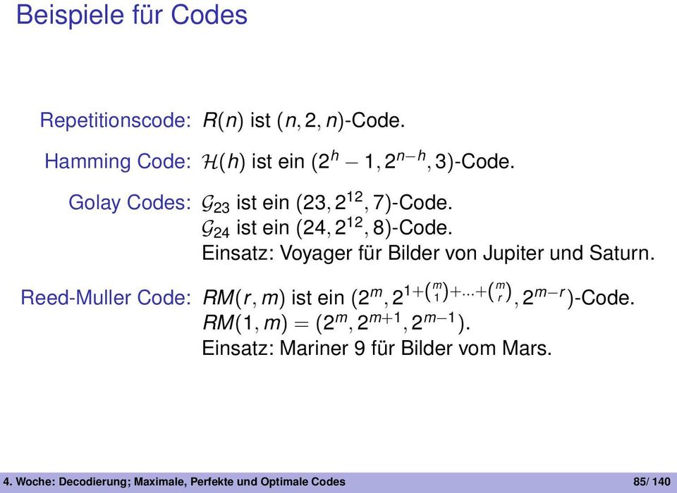 Jupiter und Saturn Reed-Muller Code: RM(r, m) ist ein (2 m, 2 1+(m 1)++( m r ), 2 m r )-Code RM(1, m) = (2 m, 2