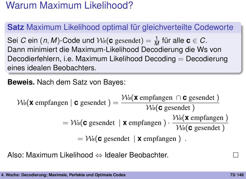Maximum-Likelihood Decodierung die Ws von Decodierfehlern, ie Maximum Likelihood Decoding = Decodierung eines idealen Beobachters Beweis Nach dem Satz