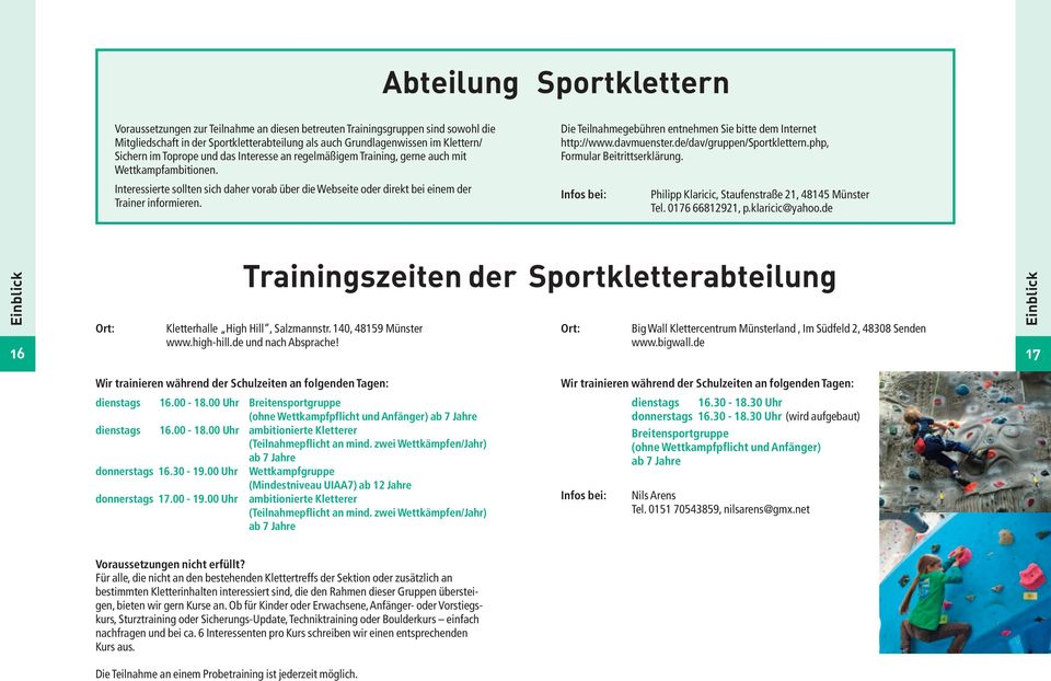 Die Teilnahmegebühren entnehmen Sie bitte dem Internet http://www.davmuenster.de/dav/gruppen/sportklettern.php, Formular Beitrittserklärung.