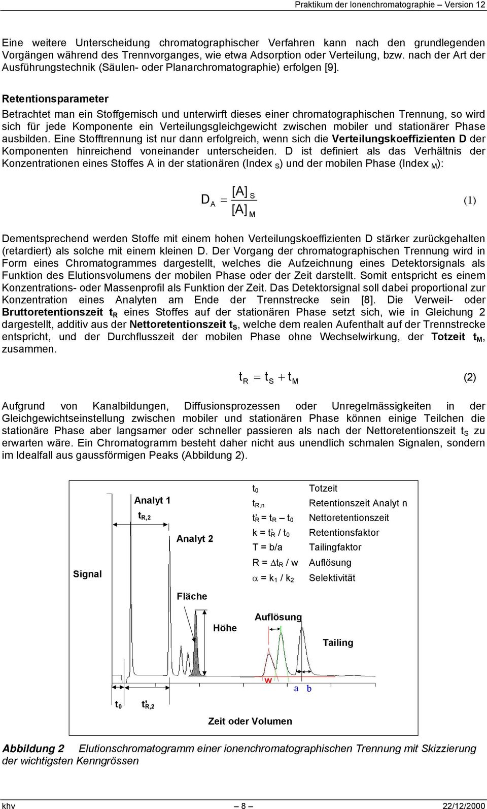 Retentionsparameter Betrachtet man ein Stoffgemisch und unterwirft dieses einer chromatographischen Trennung, so wird sich für jede Komponente ein Verteilungsgleichgewicht zwischen mobiler und