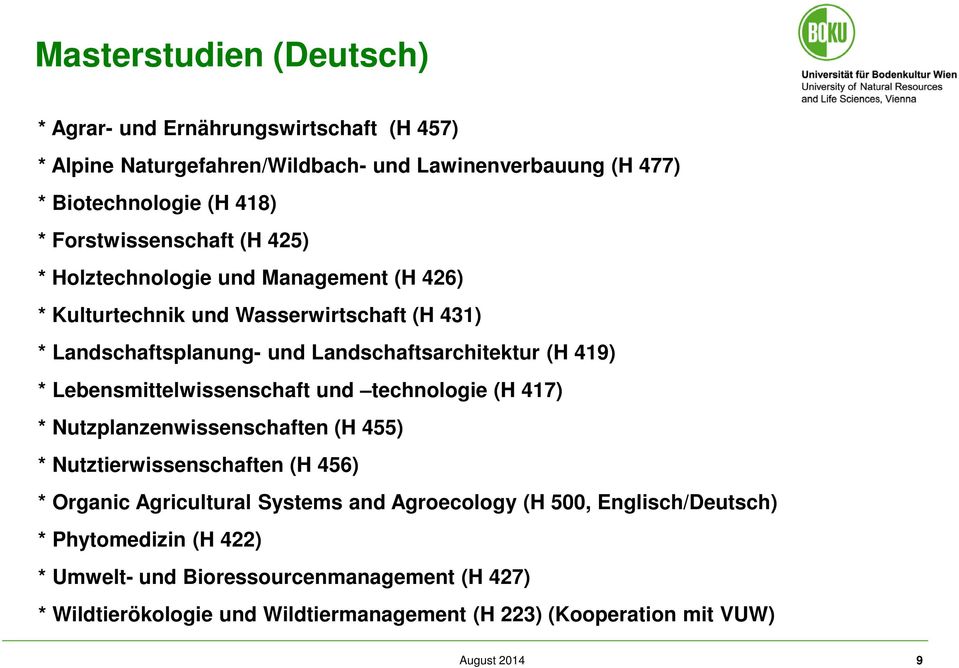 419) * Lebensmittelwissenschaft und technologie (H 417) * Nutzplanzenwissenschaften (H 455) * Nutztierwissenschaften (H 456) * Organic Agricultural Systems and