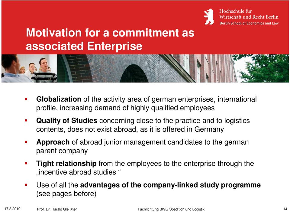abroad, as it is offered in Germany Approach of abroad junior management candidates to the german parent company Tight relationship from the