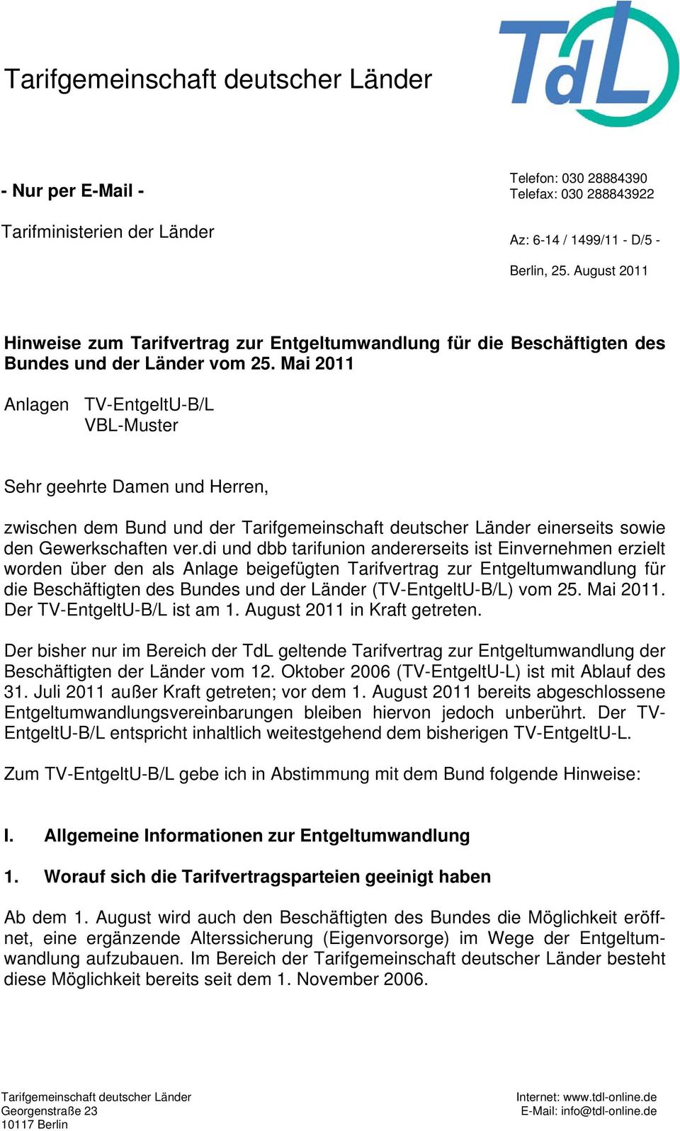 Mai 2011 Anlagen TV-EntgeltU-B/L VBL-Muster Sehr geehrte Damen und Herren, zwischen dem Bund und der Tarifgemeinschaft deutscher Länder einerseits sowie den Gewerkschaften ver.