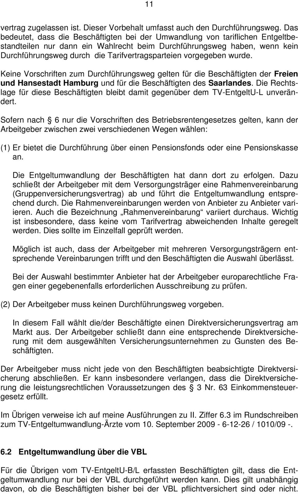 Tarifvertragsparteien vorgegeben wurde. Keine Vorschriften zum Durchführungsweg gelten für die Beschäftigten der Freien und Hansestadt Hamburg und für die Beschäftigten des Saarlandes.