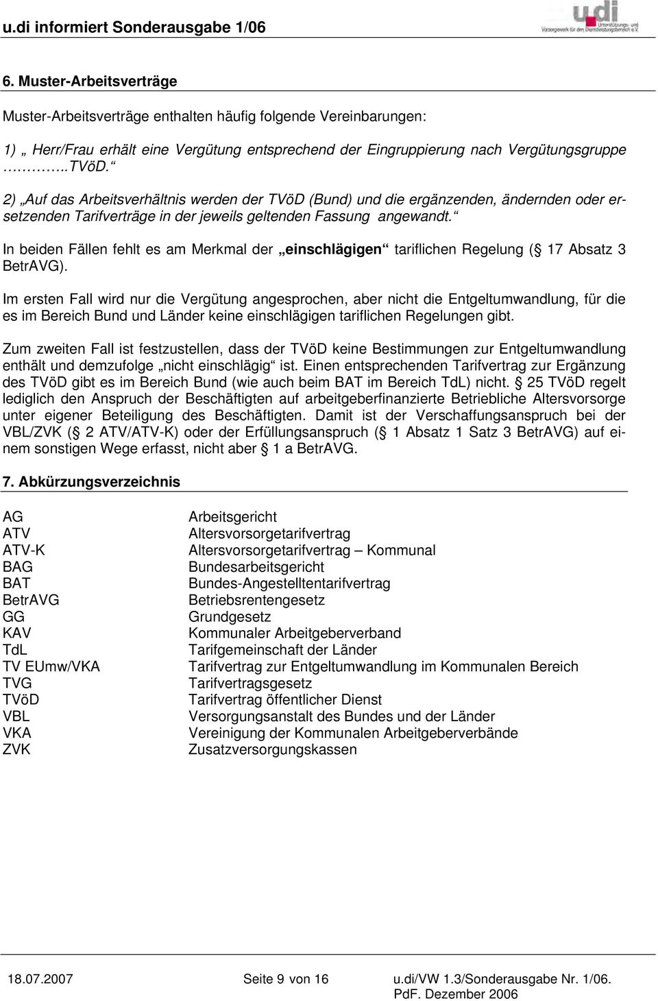 In beiden Fällen fehlt es am Merkmal der einschlägigen tariflichen Regelung ( 17 Absatz 3 BetrAVG).